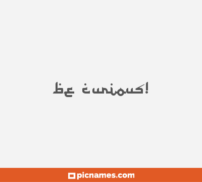 Be Curious!